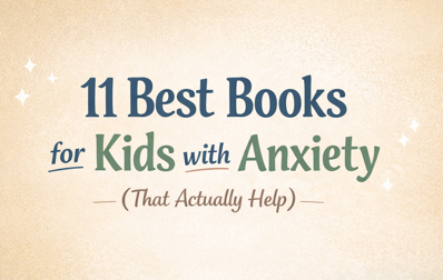 11 Best Books to Help Kids with Anxiety (That Actually Teach Coping Skills)